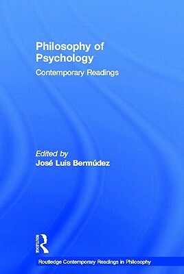 Philosophy of Psychology: Contemporary Readings by 