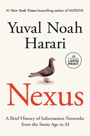 Nexus: A Brief History of Information Networks from the Stone Age to AI by Yuval Noah Harari