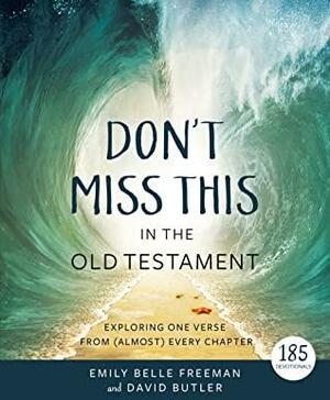 Don't Miss This in the Old Testament: Exploring One Verse from (Almost) Every Chapter by Emily Belle Freeman, Butler David