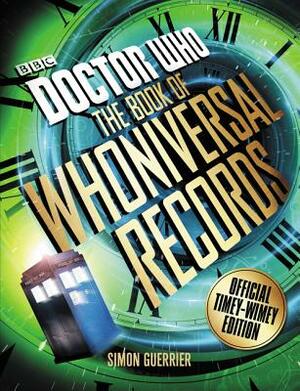 Doctor Who: The Book of Whoniversal Records: Official Timey-Wimey Edition by Simon Guerrier