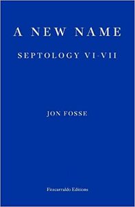 A New Name: Septology VI-VII by Jon Fosse