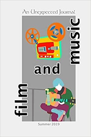 An Unexpected Journal: Film and Music: Discovering the Hidden Messages in Movies and Songs from a Christian Perspective by Donald W. Catchings Jr., Joseph Holmes, Will Daniels, Roger Maxson