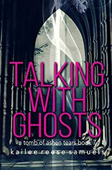 Talking With Ghosts by Kailee Reese Samuels