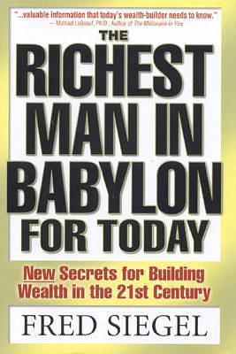 The Richest Man in Babylon for Today: New Secrets for Building Wealth in the 21st Century by Rick Crandall, Fred Siegel, Fred Siegel