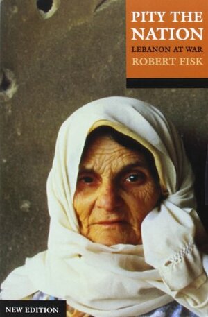 Pity the Nation: Lebanon at War by Robert Fisk