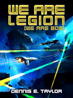 We Are Legion (We Are Bob) by Dennis E. Taylor