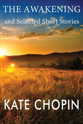 The Awakening and Selected Short Stories by Kate Chopin