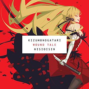 KIZUMONOGATARI: Wound Tale by NISIOISIN