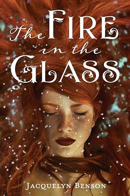 The Fire in the Glass by Jacquelyn Benson