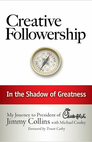 Creative Followership: In the Shadow of Greatness by S. Truett Cathy, Michael Cooley, Jimmy Collins