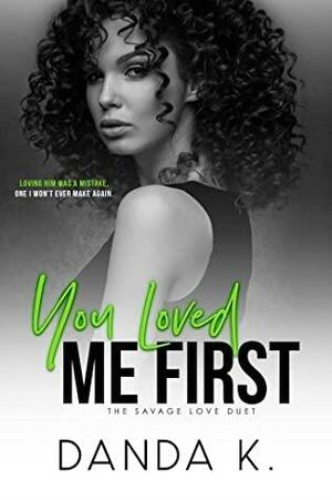 You Loved Me First by Danda K.