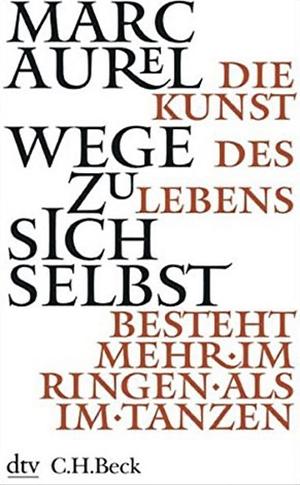 Wege zu sich selbst by Marcus Aurelius, Mark Forstater