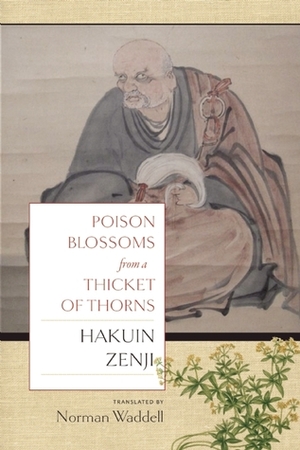 Poison Blossoms From a Thicket of Thorn by Hakuin Zenji, Norman Waddell