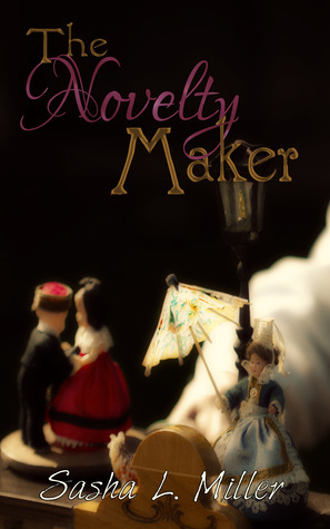 The Novelty Maker by Sasha L. Miller