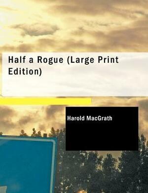 Half a Rogue by Harold MacGrath