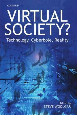 Virtual Society?: Technology, Cyberbole, Reality by Steve Woolgar