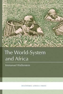 The World-System and Africa by Immanuel Wallerstein