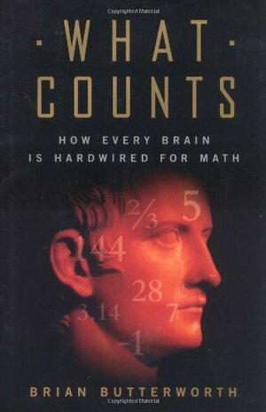 What Counts: How Every Brain is Hardwired for Math by Brian Butterworth