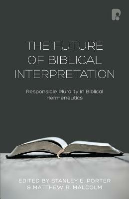 The Future of Biblical Interpretation by Stanley E. Porter, Matthew R. Malcolm