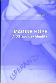 Imagine Hope: AIDS and gay identity by Simon Watney