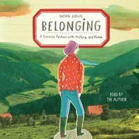 Belonging: A German Reckons with History and Home by Nora Krug