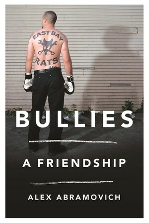 Bullies: A Friendship by Alex Abramovich