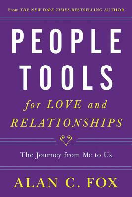People Tools for Love and Relationships: The Journey from Me to Us by Alan Fox
