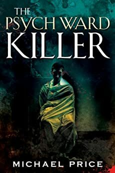 The Psych Ward Killer by Michael Price