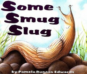 Some Smug Slug by Henry Cole, Pamela Duncan Edwards
