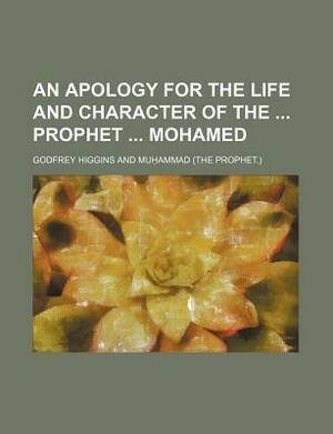 An Apology for the Life and Character of the Prophet Mohamed by Godfrey Higgins