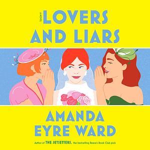 Lovers and Liars by Amanda Eyre Ward