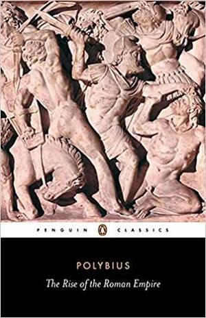 The Rise of the Roman Empire by Polybius, Frank William Walbank, Ian Scott-Kilvert