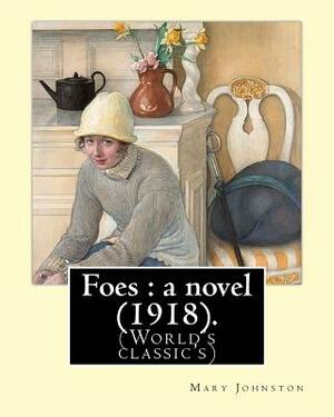 Foes: a novel (1918). By: Mary Johnston: Mary Johnston (November 21, 1870 - May 9, 1936) was an American novelist and women' by Mary Johnston