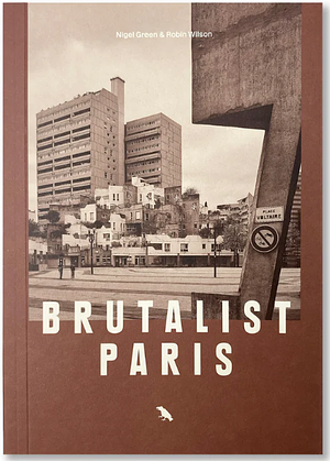 Brutalist Paris by Robin Wilson