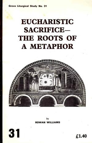 Eucharistic Sacrifice: The Roots Of A Metaphor by Rowan Williams
