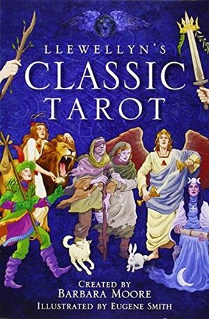 Llewellyn's Classic Tarot by Barbara Moore, Eugene Smith