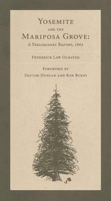 The Yosemite Valley and the Mariposa Grove of Big Trees: A Preliminary Report, 1865 by Frederick Law Olmsted