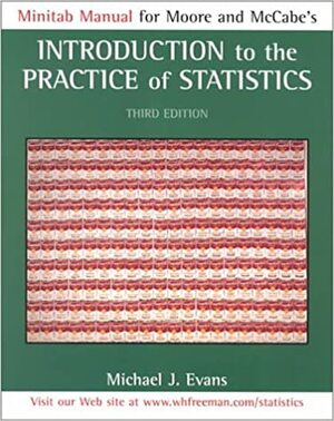 Minitab Manual for Moore and McCabe's Introduction to the Practice of Statistics by Michael J. Evans, David S. Moore, George P. McCabe