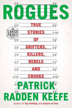Rogues: True Stories of Grifters, Killers, Rebels and Crooks by Patrick Radden Keefe