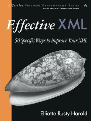 Effective XML: 50 Specific Ways to Improve Your XML by Elliotte Rusty Harold