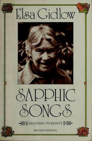 Sapphic Songs: Eighteen to Eighty by Elsa Gidlow