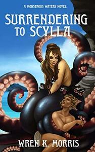 Surrendering to Scylla by Wren K. Morris