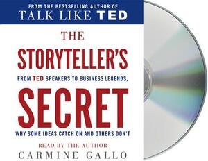 The Storyteller's Secret: From TED Speakers to Business Legends, Why Some Ideas Catch on and Others Don't by Carmine Gallo