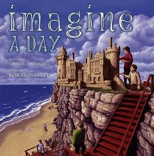 Imagine a Day by Rob Gonsalves, Sarah L. Thomson