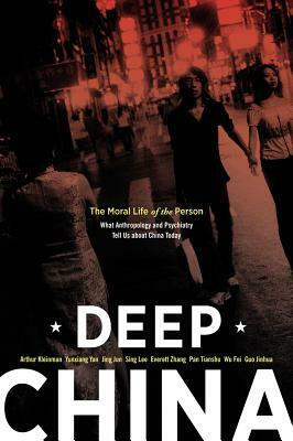 Deep China: The Moral Life of the Person by Yunxiang Yan, Jing Jun, Arthur Kleinman