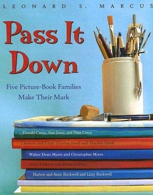 Pass It Down: Five Picture Book Families Make Their Mark by Leonard S. Marcus