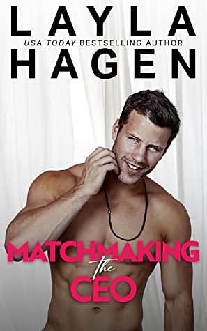 Matchmaking The CEO by Layla Hagen