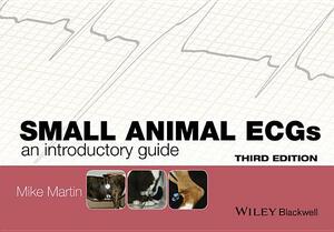 Small Animal Ecgs: An Introductory Guide by Mike Martin
