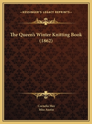 The Queen's Winter Knitting Book (1862) by Austin, Cornelia Mee