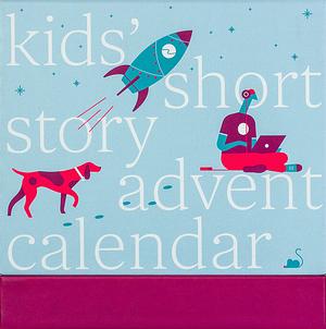 The Kids' Short Story Advent Calendar by Michael Hingston